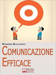 Baixar Comunicazione Efficace. Come Modellare il Tuo Linguaggio e Padroneggiare la Tua Comunicazione per Migliorare i Rapporti tra Te e gli Altri. (Ebook Italiano … per Migliorare i Rapporti tra Te e gli Altri pdf, epub, eBook