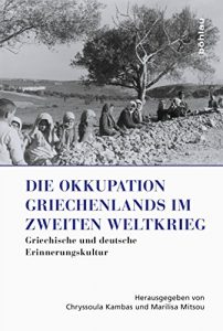 Baixar Die Okkupation Griechenlands im Zweiten Weltkrieg: Griechische und deutsche Erinnerungskultur (Griechenland in Europa 1) (German Edition) pdf, epub, eBook