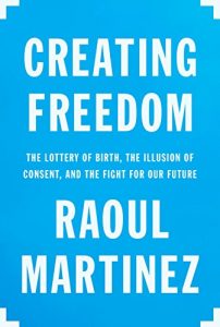 Baixar Creating Freedom: The Lottery of Birth, the Illusion of Consent, and the Fight for Our Future pdf, epub, eBook