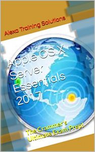 Baixar Apple OS X Server Essentials 2017: The Crammer’s Ultimate Exam Prep! (English Edition) pdf, epub, eBook