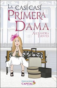 Baixar La casi casi Primera Dama (Spanish Edition) pdf, epub, eBook