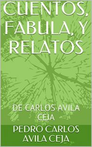 Baixar CUENTOS, FABULA, Y RELATOS: DE CARLOS AVILA CEJA (Spanish Edition) pdf, epub, eBook