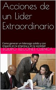 Baixar Acciones de un Lider Extraordinario: Como generar un liderazgo solido y con impacto en la empresa y en la sociedad (Spanish Edition) pdf, epub, eBook