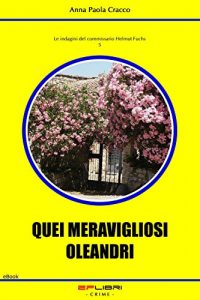 Baixar QUEI MERAVIGLIOSI OLEANDRI (Le indagini del commissario Helmut Fuchs Vol. 5) (Italian Edition) pdf, epub, eBook