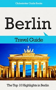 Baixar Berlin Travel Guide: The Top 10 Highlights in Berlin (Globetrotter Guide Books) (English Edition) pdf, epub, eBook