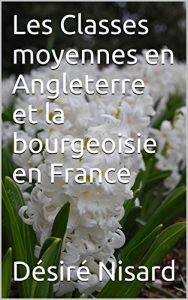 Baixar Les Classes moyennes en Angleterre et la bourgeoisie en France (French Edition) pdf, epub, eBook