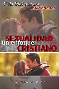 Baixar Sexualidad Un Enfoque Cristiano: Y Vio Dios Que Era Muy Bueno! (Spanish Edition) pdf, epub, eBook