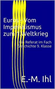 Baixar Euros – Vom Imperialismus zum 1.Weltkrieg: Ein Referat im Fach Geschichte 9. Klasse (German Edition) pdf, epub, eBook
