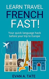 Baixar Learn Travel French FAST!: Your quick language hack before your trip to Europe (Travel Language School) (English Edition) pdf, epub, eBook