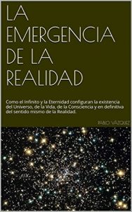 Baixar LA EMERGENCIA DE LA REALIDAD: Como el Infinito y la Eternidad configuran la existencia del Universo, de la Vida, de la Consciencia y del sentido mismo de la Realidad. (Spanish Edition) pdf, epub, eBook