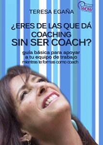 Baixar ERES DE LAS QUE DA COACHING SIN SER COACH?: Guia basica para apoyar a tu equipo de trabajo mientras te formas como coach. (Spanish Edition) pdf, epub, eBook