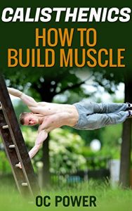 Baixar Calisthenics: How To Build Muscle, 8 Minute Six Pack Workout Bonus (Bodyweight Exercise, Isometrics, Bigger Leaner Stronger, Muscle And Fitness, Calisthenics Workout) (English Edition) pdf, epub, eBook