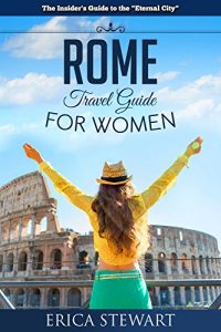 Baixar ROME: THE COMPLETE INSIDERS GUIDE FOR WOMEN TRAVELING TO ROME: Travel Italy Europe Guidebook. T (Europe Italy General Short Reads Travel) (English Edition) pdf, epub, eBook