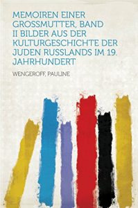Baixar Memoiren einer Grossmutter, Band II Bilder aus der Kulturgeschichte der Juden Russlands im 19. Jahrhundert pdf, epub, eBook