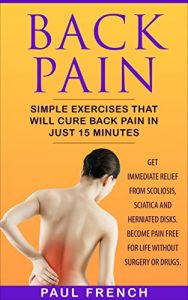 Baixar Back Pain: Simple Exercises That Will Cure Back Pain in Just 15 Minutes (English Edition) pdf, epub, eBook