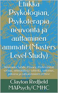 Baixar Etiikka Psykologian, Psykoterapia neuvonta ja auttaminen ammatit (Masters Level Study): Neuvonta Suhde, Privacy, Professional vastuu, ammatillisia suhteita, … ja ratkaiseminen eettise (Finnish Edition) pdf, epub, eBook
