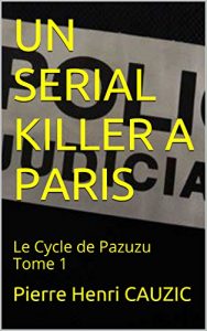 Baixar UN SERIAL KILLER A PARIS: Le Cycle de Pazuzu Tome 1 (French Edition) pdf, epub, eBook