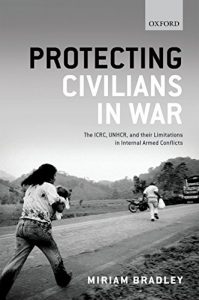 Baixar Protecting Civilians in War: The ICRC, UNHCR, and Their Limitations in Internal Armed Conflicts pdf, epub, eBook