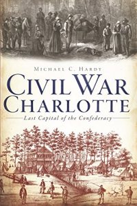 Baixar Civil War Charlotte: The Last Capital of the Confederacy (Civil War Series) (English Edition) pdf, epub, eBook