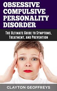 Baixar Obsessive Compulsive Personality Disorder: The Ultimate Guide to Symptoms, Treatment, and Prevention (Personality Disorders) (English Edition) pdf, epub, eBook