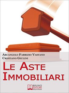 Baixar Le Aste Immobiliari. Come Acquistare la Casa dei Tuoi Sogni o Guadagnare in Immobili Partecipando con Successo alle Aste Immobiliari. (Ebook Italiano – … con Successo alle Aste Immobiliari pdf, epub, eBook