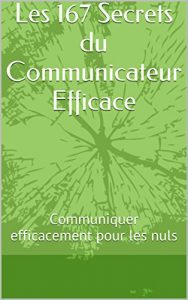 Baixar Les 167 Secrets du Communicateur Efficace: Communiquer efficacement pour les nuls (French Edition) pdf, epub, eBook