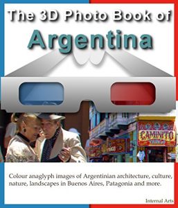 Baixar The 3D Photo Book of Argentina. Colour Anaglyph images of Argentinian architecture, culture, nature, landscapes in Buenos Aires, Patagonia and more. (3D Photo Books 1) (English Edition) pdf, epub, eBook