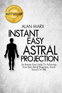 Baixar Instant Easy Astral Projection: An Instant Easy Guide To Achieving Your First Astral Projection, Astral Travel Or OBE (English Edition) pdf, epub, eBook