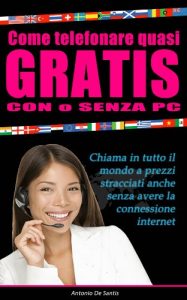 Baixar Come telefonare quasi gratis con o senza PC: Chiama in tutto il mondo a prezzi stracciati anche senza avere la connessione internet (Italian Edition) pdf, epub, eBook