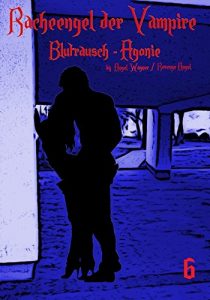 Baixar Racheengel der Vampire – 6: Blutrausch – Agonie (German Edition) pdf, epub, eBook