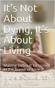 Baixar It’s Not About Dying, It’s About Living: Making Difficult Decisions In the Name of Love (English Edition) pdf, epub, eBook