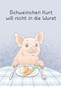 Baixar Schweinchen Kurt will nicht in die Wurst (German Edition) pdf, epub, eBook