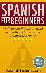 Baixar Spanish for Beginners: 33 Common Pitfalls to Avoid as You Begin to Learn the Spanish Language (English Edition) pdf, epub, eBook
