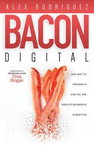 Baixar BACON Digital: Haz Que Tu Presencia Digital Sea Irresistiblemente Atractiva (Spanish Edition) pdf, epub, eBook