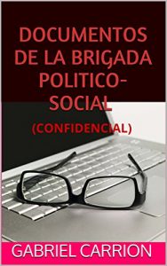 Baixar DOCUMENTOS DE LA BRIGADA POLITICO-SOCIAL: (CONFIDENCIAL) (Spanish Edition) pdf, epub, eBook