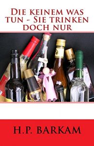 Baixar Die keinem was tun – Sie trinken doch nur (German Edition) pdf, epub, eBook