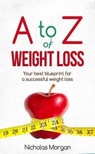 Baixar A to Z of Weight Loss: Your Best Blueprint For A Successful Weight Loss (English Edition) pdf, epub, eBook