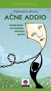 Baixar Acne addio: Consigli pratici per conoscerla, affrontarla, guarirla. pdf, epub, eBook
