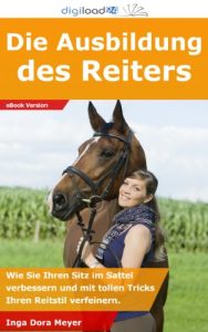 Baixar Die Ausbildung des Reiters – Wie Sie Ihren Sitz im Sattel verbessern und mit tollen Tricks Ihren Reitstil verfeinern. (German Edition) pdf, epub, eBook