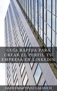 Baixar Guía Rápida para Crear el Perfil tu Empresa en LinkedIn: Aumenta la visibilidad de tu empresa (Spanish Edition) pdf, epub, eBook