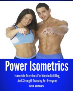 Baixar Power Isometrics: Isometric Exercises For Muscle Building And Strength Training For Everyone (workout guide, burn fat, conditioning, exercise workout Book 1) (English Edition) pdf, epub, eBook