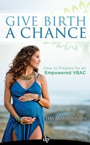 Baixar Give Birth A Chance: How to Prepare for an Empowered VBAC (English Edition) pdf, epub, eBook