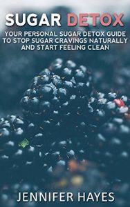 Baixar Sugar Detox: Your Personal Sugar Detox Guide To Stop Sugar Cravings Naturally And Start Living Clean (English Edition) pdf, epub, eBook