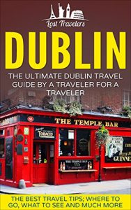 Baixar Dublin: The Ultimate Dublin Travel Guide By A Traveler For A Traveler: The Best Travel Tips; Where To Go, What To See And Much More (English Edition) pdf, epub, eBook