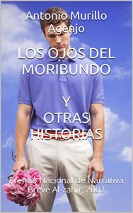 Baixar LOS OJOS DEL MORIBUNDO Y OTRAS HISTORIAS: Premio Nacional de Narrativa Breve Al-zahir, 2002 (Spanish Edition) pdf, epub, eBook