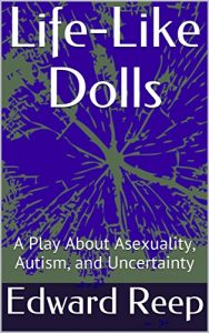 Baixar Life-Like Dolls: A Play About Asexuality, Autism, and Uncertainty (English Edition) pdf, epub, eBook