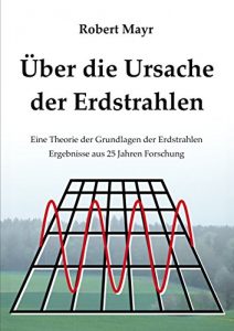 Baixar Über die Ursache der Erdstrahlen: Eine Theorie der Grundlagen der Erdstrahlen Ergebnisse aus 25 Jahren Forschung (German Edition) pdf, epub, eBook