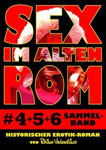 Baixar Sex im alten Rom, Sammelband 4-6: Historischer Erotik-Roman von Rhino Valentino (Sex im alten Rom – Sammelband) pdf, epub, eBook