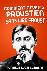 Baixar Comment devenir proustien sans lire Proust (French Edition) pdf, epub, eBook
