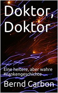 Baixar Doktor, Doktor: Eine heitere, aber wahre Krankengeschichte (German Edition) pdf, epub, eBook